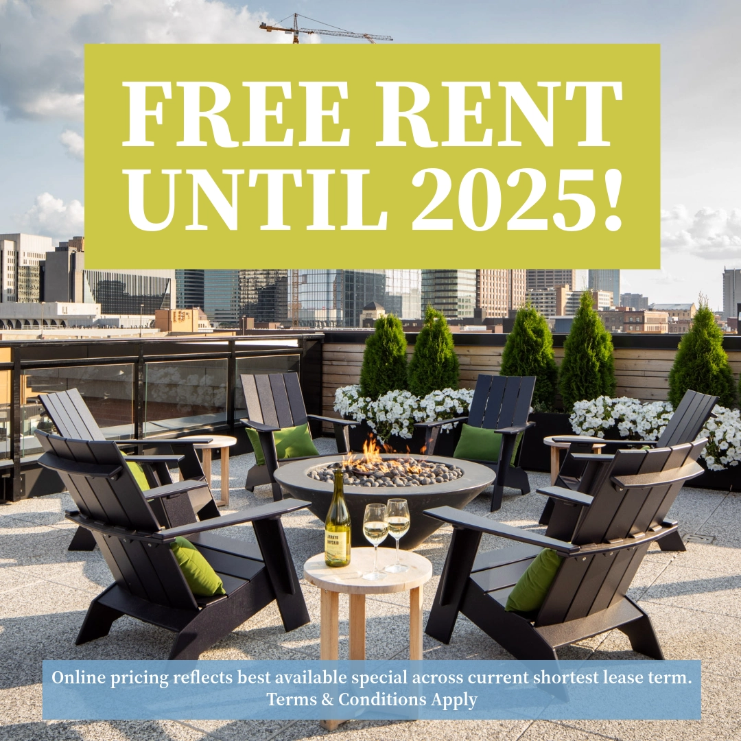 Receive FREE RENT until 2025! Online pricing reflects best available special across shortest lease term. Terms & Conditions Apply.