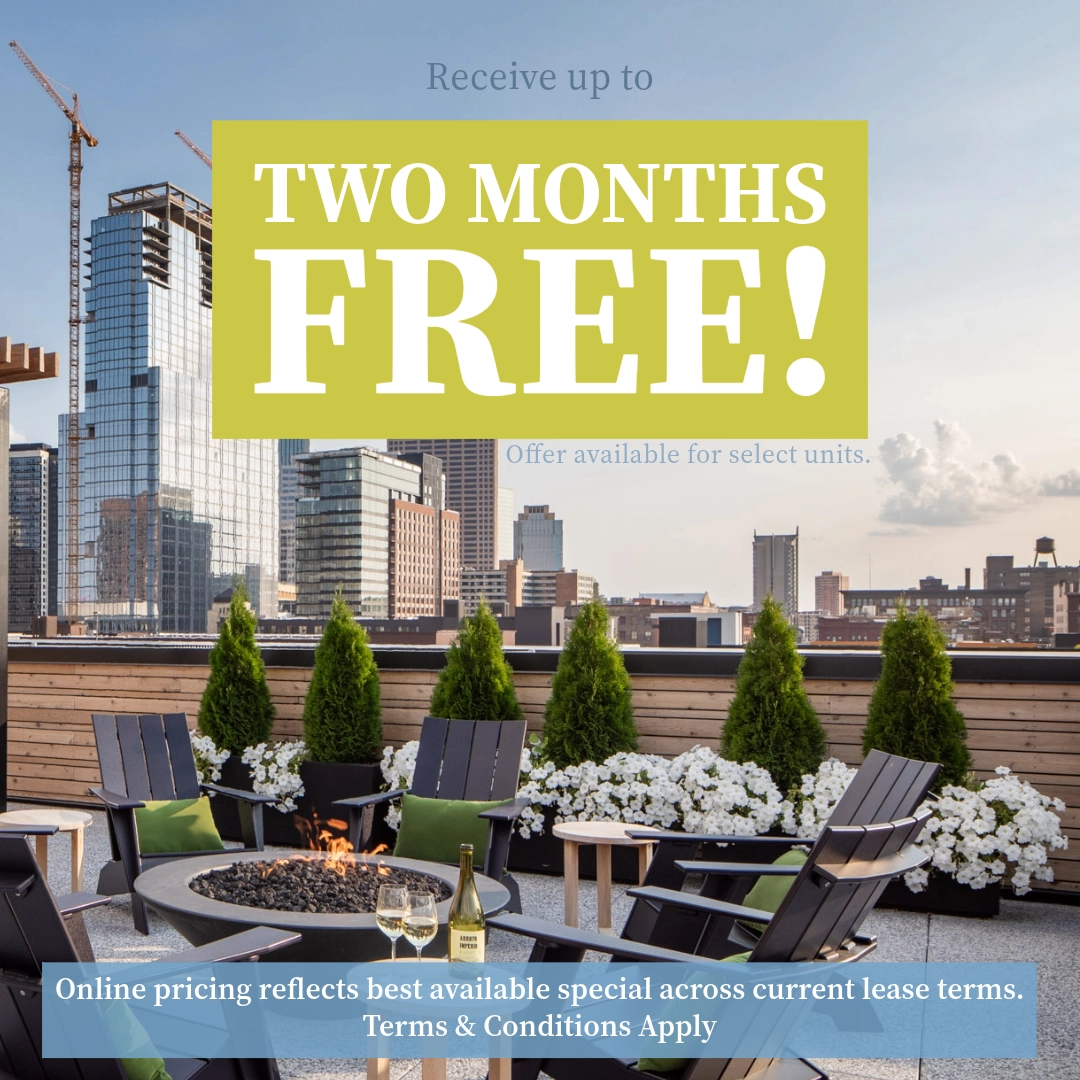 Receive up to TWO MONTHS FREE!* Offer available for select units. Online pricing reflects best available offer across current lease terms. *Terms & Conditions apply.