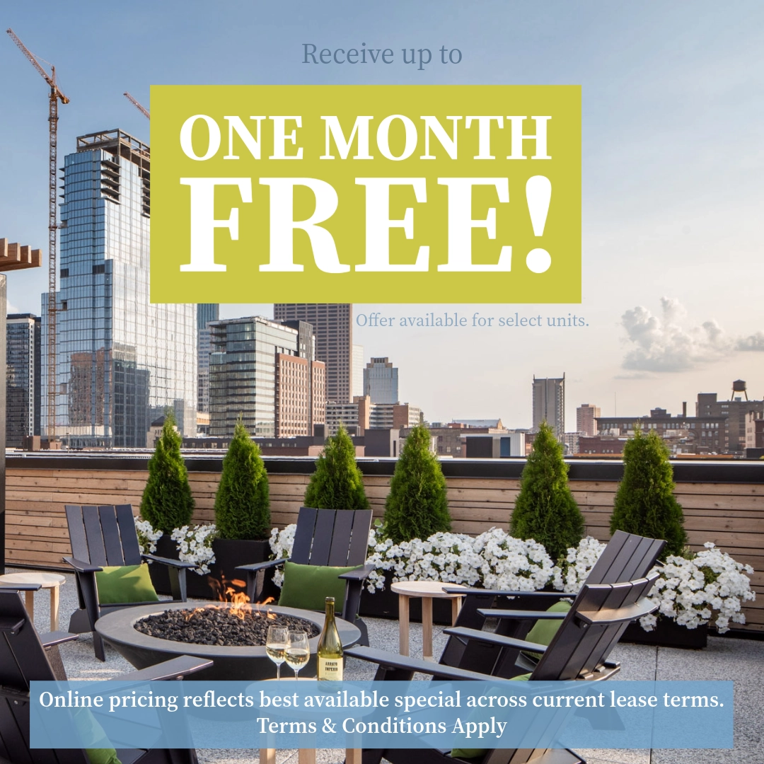 Receive up to ONE MONTH FREE!* Offer available for select units. Online pricing reflects best available offer across current lease terms. *Terms & Conditions apply.