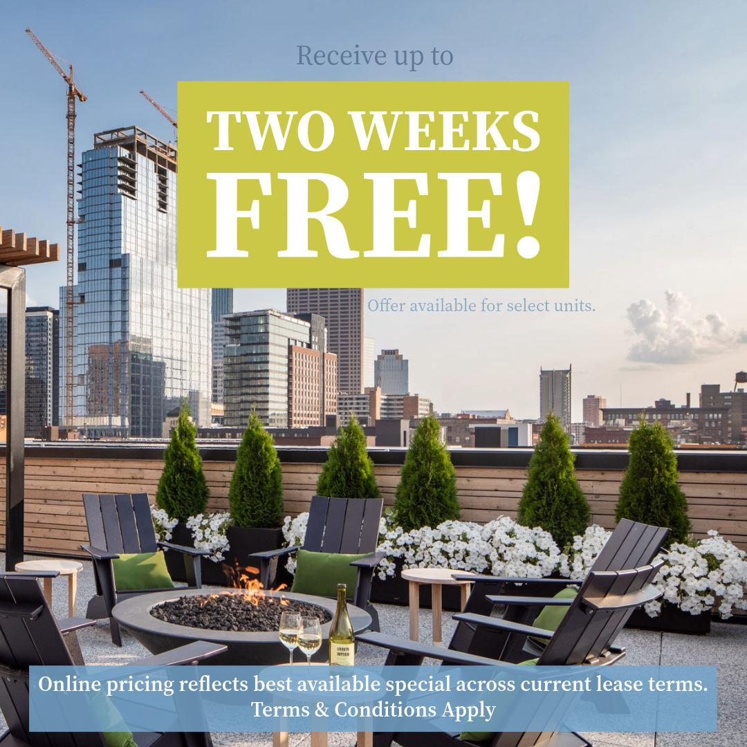 Receive up to TWO WEEKS FREE!* Offer available for select units. Online pricing reflects best available offer across current lease terms. *Terms & Conditions apply.